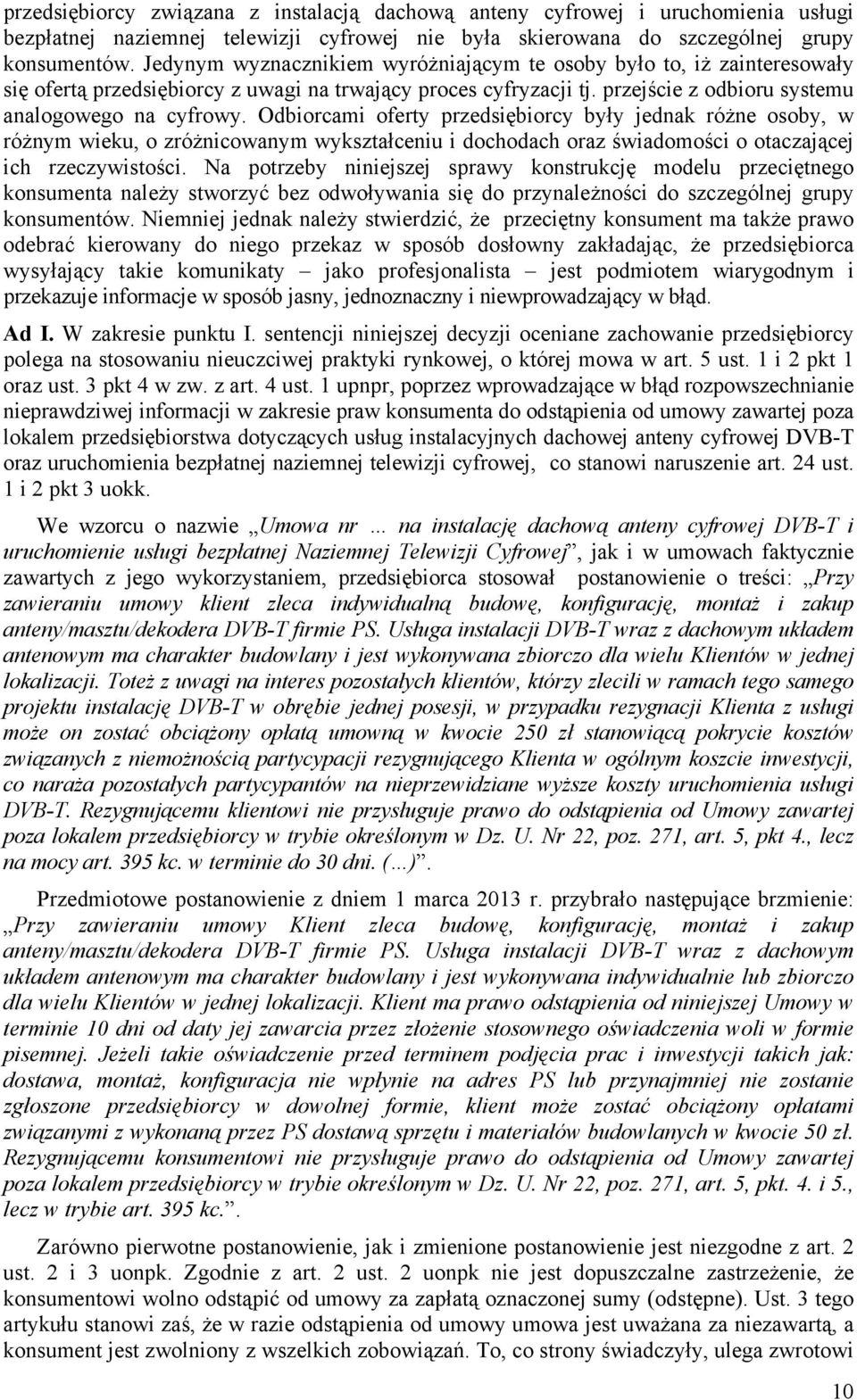 Odbiorcami oferty przedsiębiorcy były jednak różne osoby, w różnym wieku, o zróżnicowanym wykształceniu i dochodach oraz świadomości o otaczającej ich rzeczywistości.