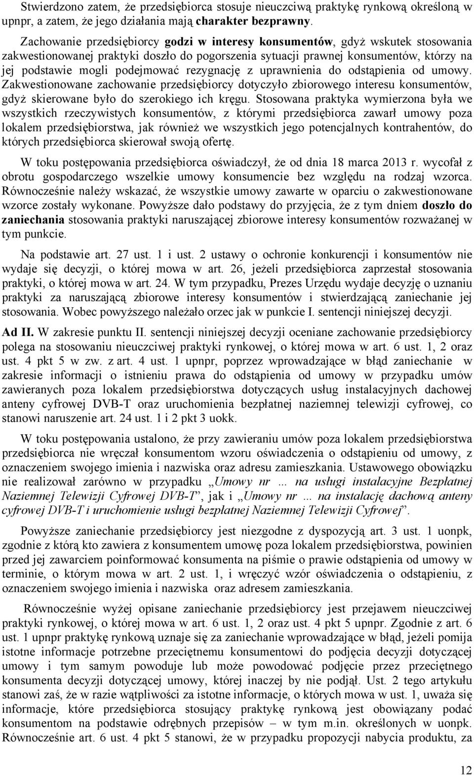 rezygnację z uprawnienia do odstąpienia od umowy. Zakwestionowane zachowanie przedsiębiorcy dotyczyło zbiorowego interesu konsumentów, gdyż skierowane było do szerokiego ich kręgu.