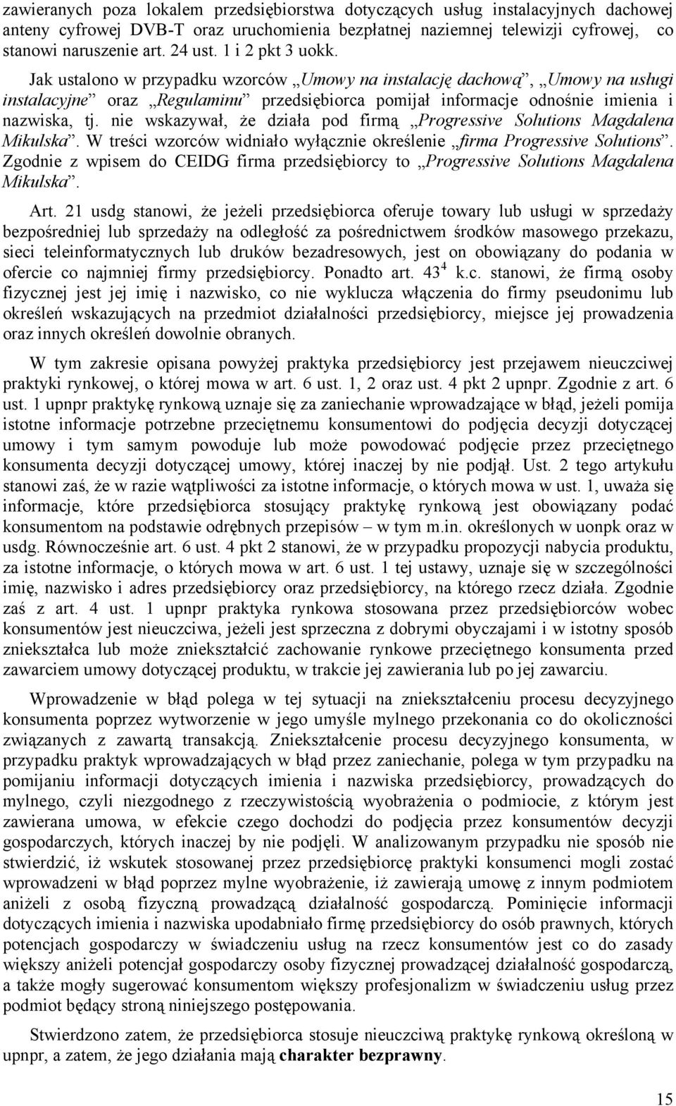 nie wskazywał, że działa pod firmą Progressive Solutions Magdalena Mikulska. W treści wzorców widniało wyłącznie określenie firma Progressive Solutions.