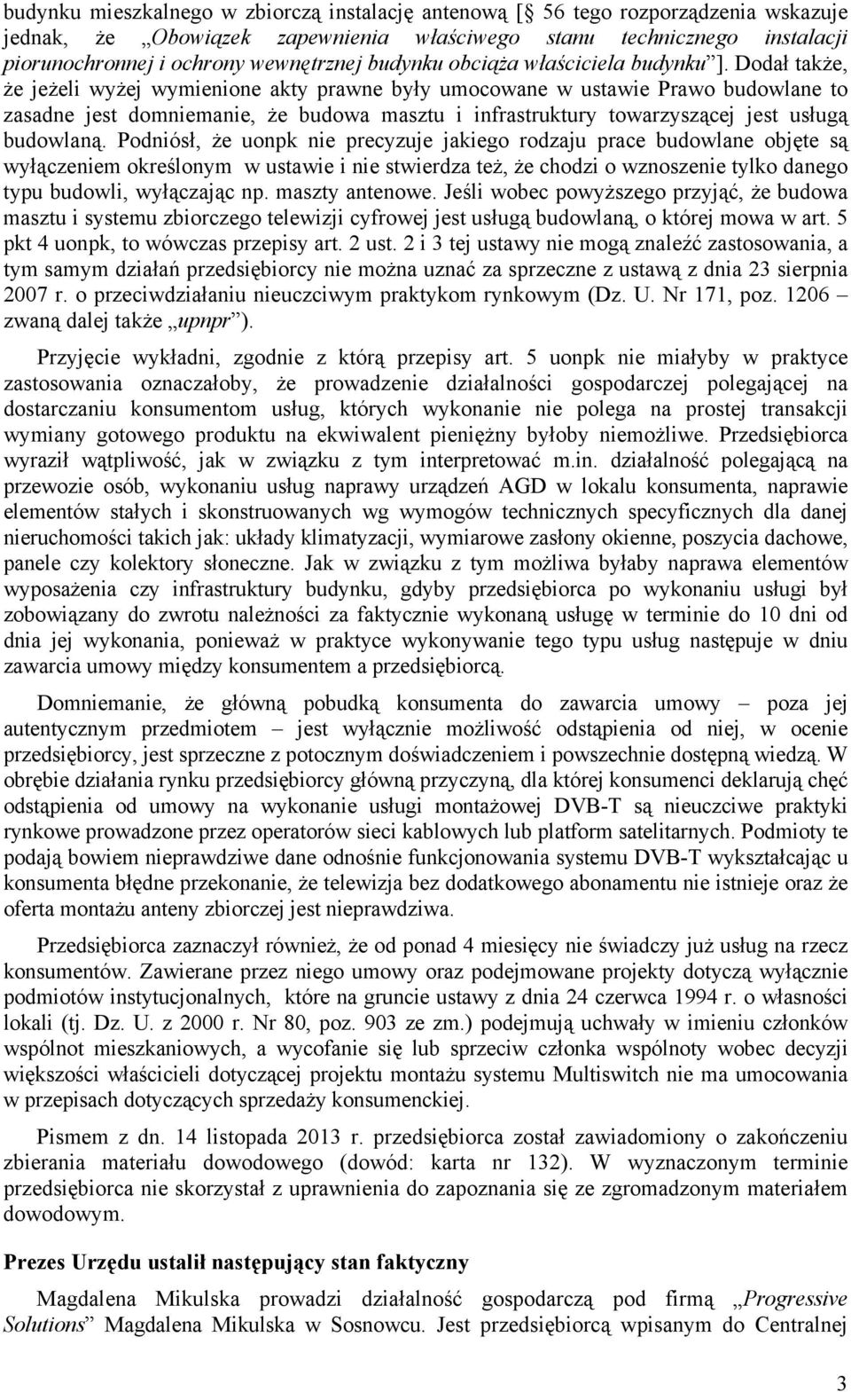 Dodał także, że jeżeli wyżej wymienione akty prawne były umocowane w ustawie Prawo budowlane to zasadne jest domniemanie, że budowa masztu i infrastruktury towarzyszącej jest usługą budowlaną.