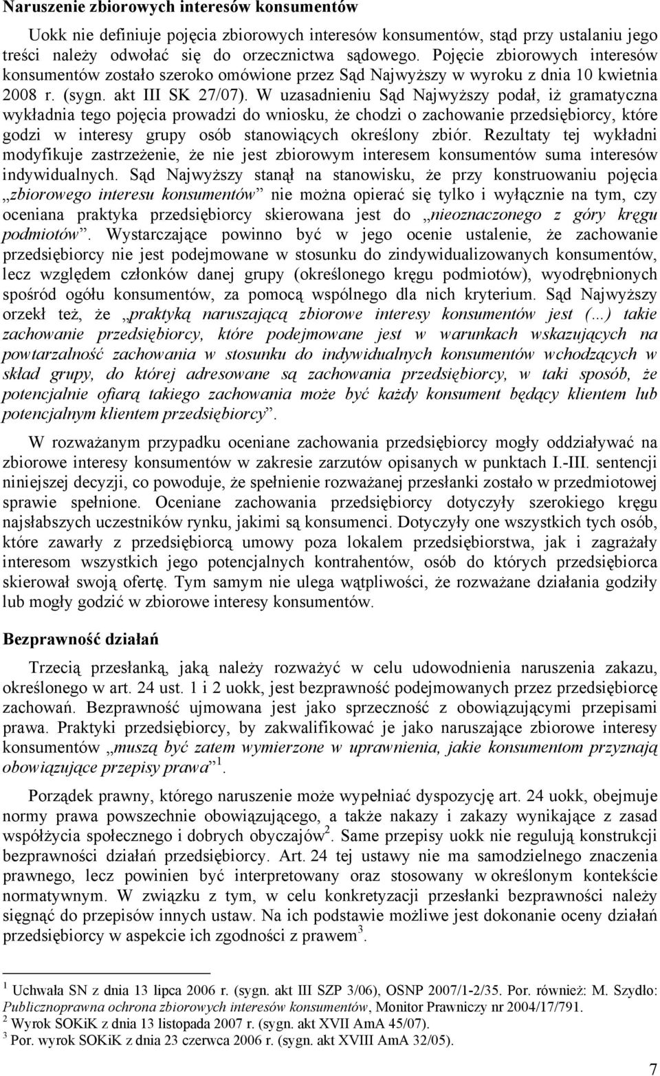 W uzasadnieniu Sąd Najwyższy podał, iż gramatyczna wykładnia tego pojęcia prowadzi do wniosku, że chodzi o zachowanie przedsiębiorcy, które godzi w interesy grupy osób stanowiących określony zbiór.