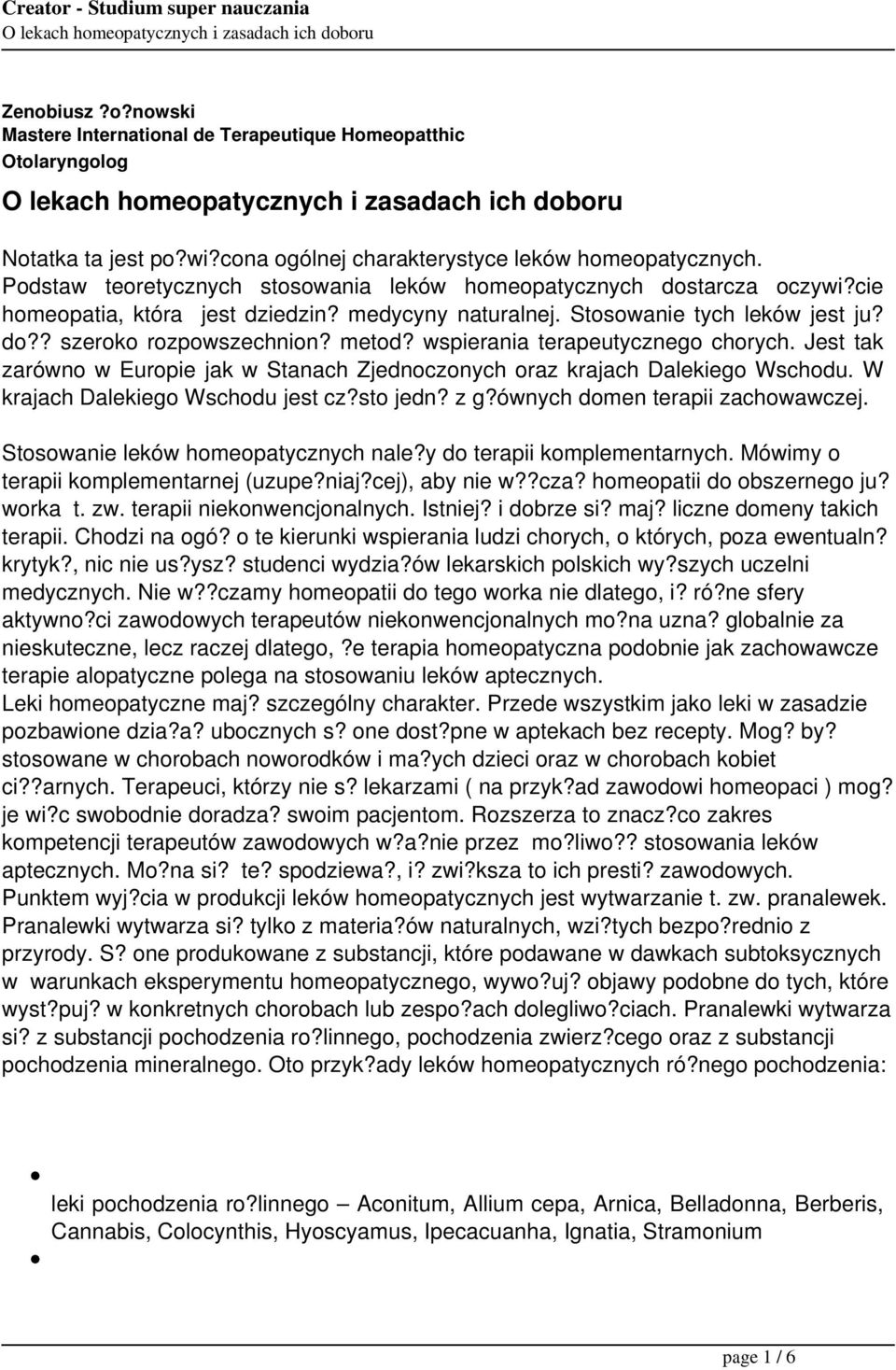 wspierania terapeutycznego chorych. Jest tak zarówno w Europie jak w Stanach Zjednoczonych oraz krajach Dalekiego Wschodu. W krajach Dalekiego Wschodu jest cz?sto jedn? z g?