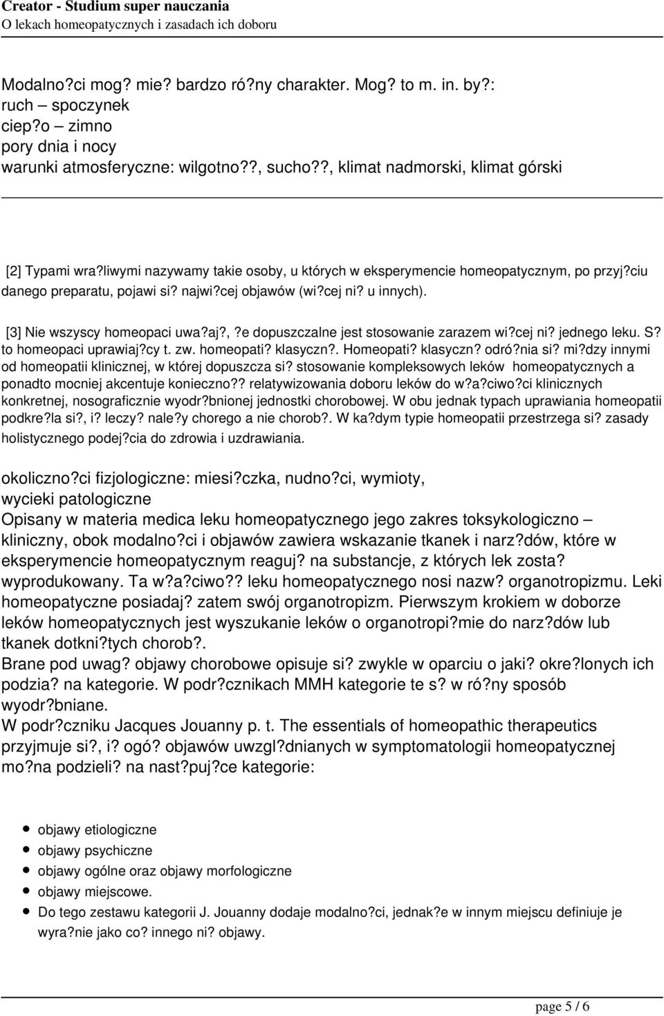 cej ni? jednego leku. S? to homeopaci uprawiaj?cy t. zw. homeopati? klasyczn?. Homeopati? klasyczn? odró?nia si? mi?dzy innymi od homeopatii klinicznej, w której dopuszcza si?