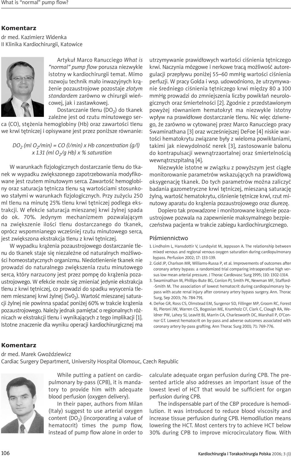 Dostarczanie tlenu (DO 2 ) do tkanek zależne jest od rzutu minutowego serca (CO), stężenia hemoglobiny (Hb) oraz zawartości tlenu we krwi tętniczej i opisywane jest przez poniższe równanie: DO 2 (ml