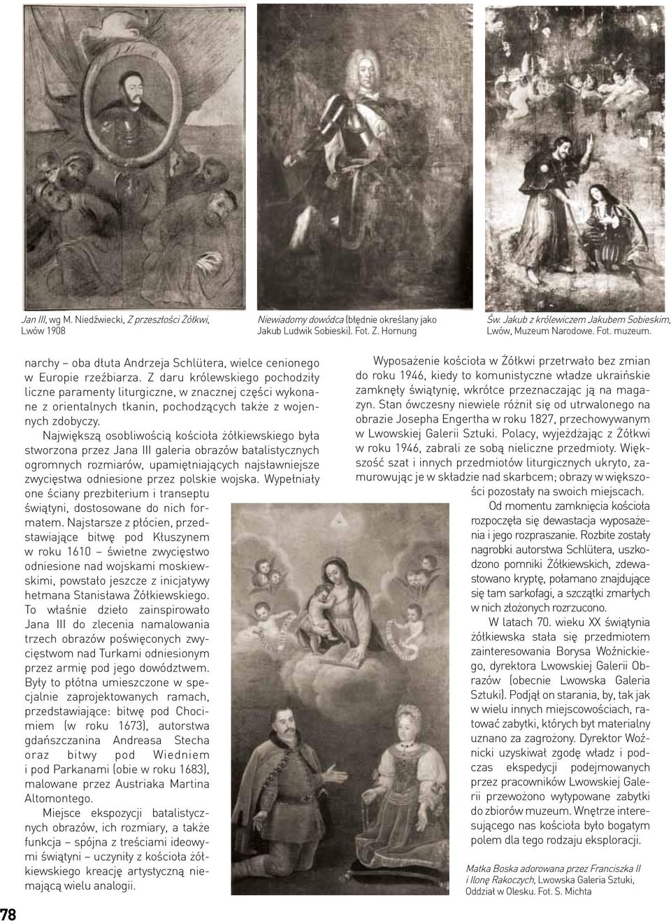 Z daru królewskiego pochodziły liczne paramenty liturgiczne, w znacznej części wykonane z orientalnych tkanin, pochodzących także z wojennych zdobyczy.