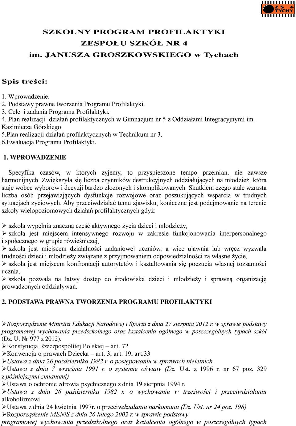 6.Ewaluacja Programu Profilaktyki. 1. WPROWADZENIE Specyfika czasów, w których żyjemy, to przyspieszone tempo przemian, nie zawsze harmonijnych.