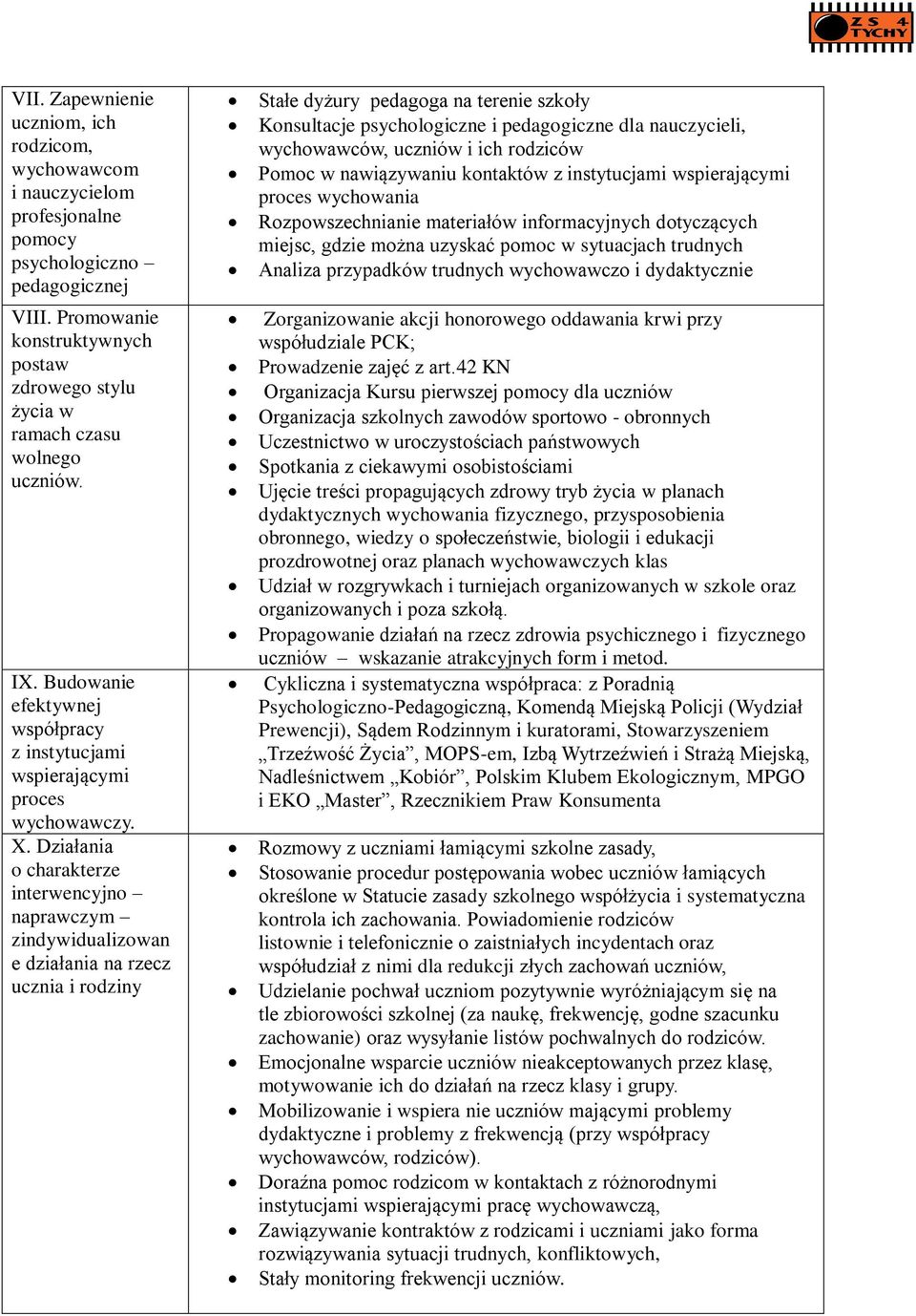 Działania o charakterze interwencyjno naprawczym zindywidualizowan e działania na rzecz ucznia i rodziny Stałe dyżury pedagoga na terenie szkoły Konsultacje psychologiczne i pedagogiczne dla