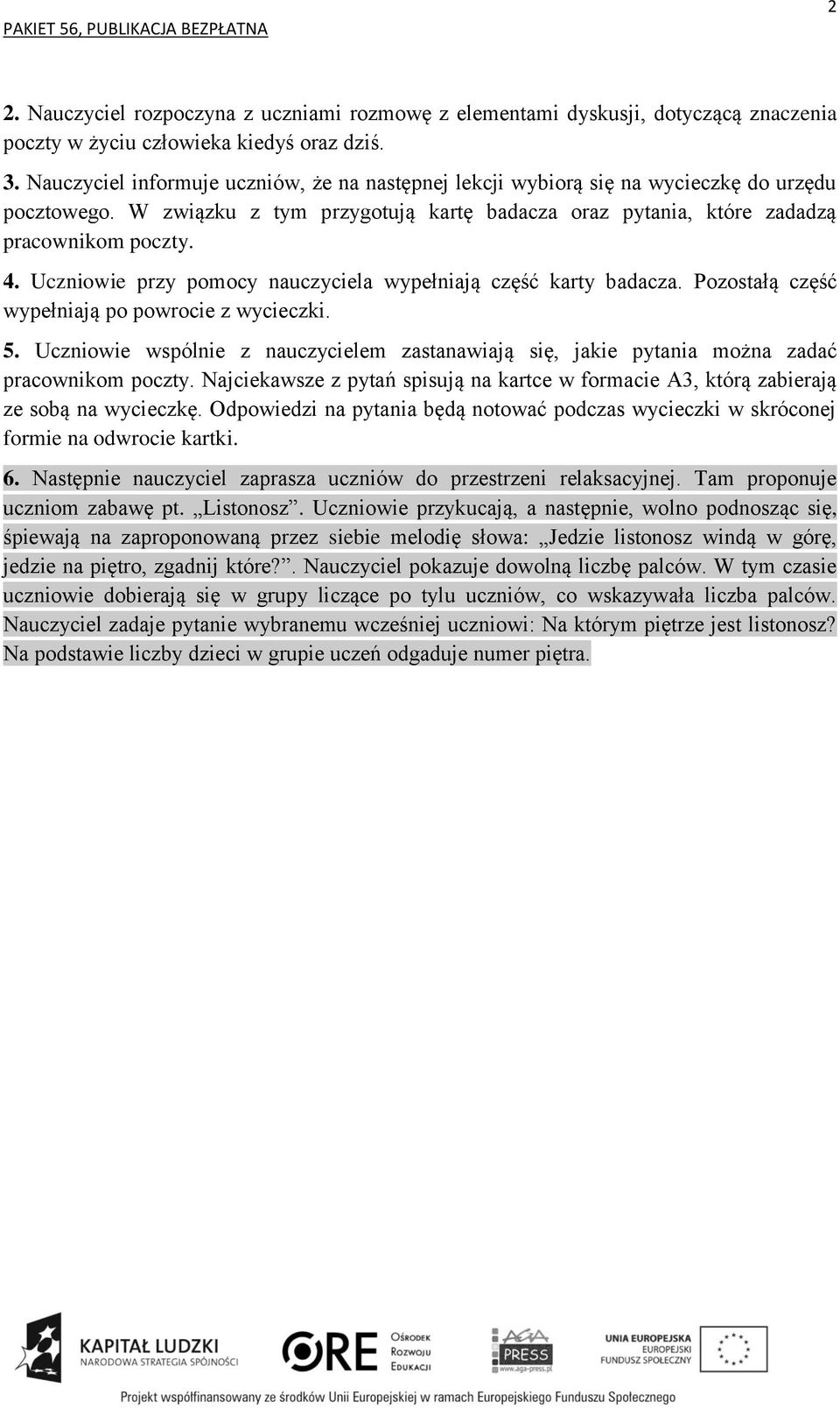 Uczniowie przy pomocy nauczyciela wypełniają część karty badacza. Pozostałą część wypełniają po powrocie z wycieczki. 5.