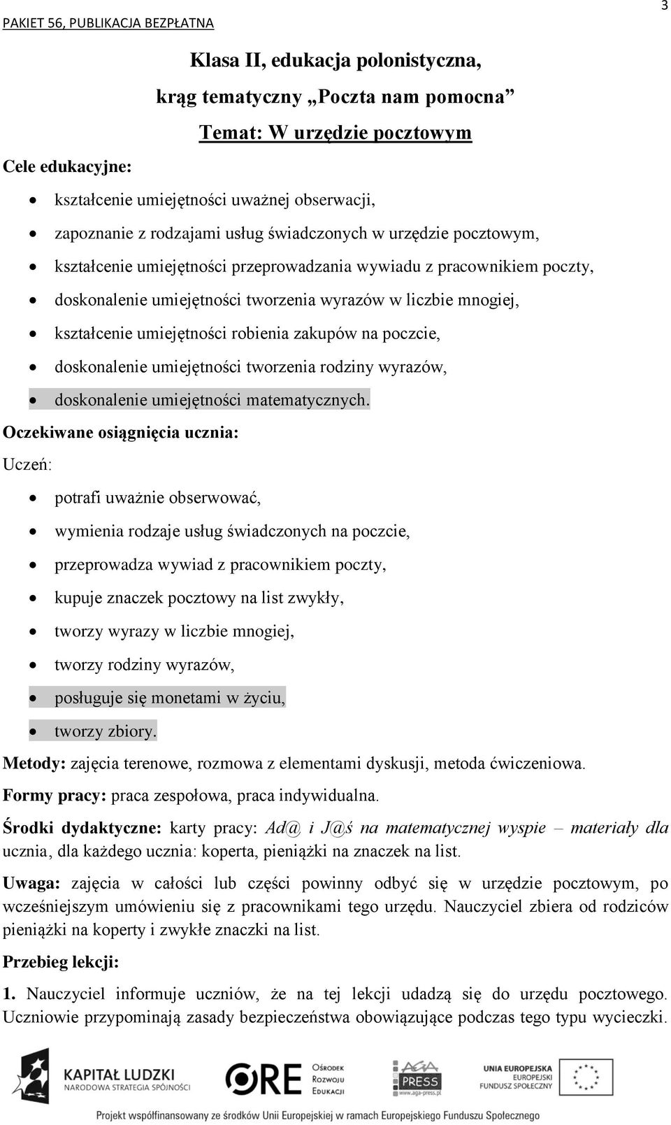 umiejętności tworzenia rodziny wyrazów, doskonalenie umiejętności matematycznych.