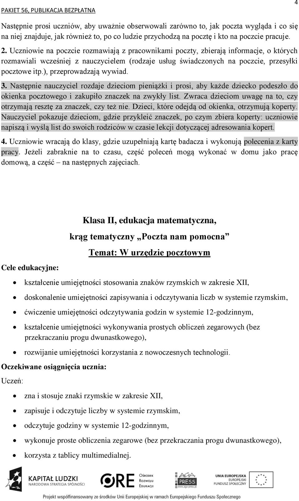 ), przeprowadzają wywiad. 3. Następnie nauczyciel rozdaje dzieciom pieniążki i prosi, aby każde dziecko podeszło do okienka pocztowego i zakupiło znaczek na zwykły list.