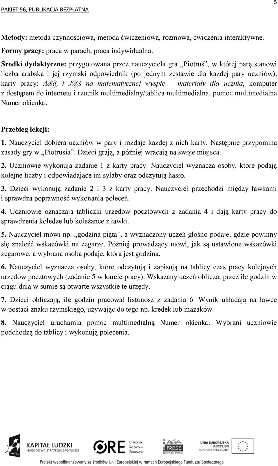 matematycznej wyspie materiały dla ucznia, komputer z dostępem do internetu i rzutnik multimedialny/tablica multimedialna, pomoc multimedialna Numer okienka. 1.