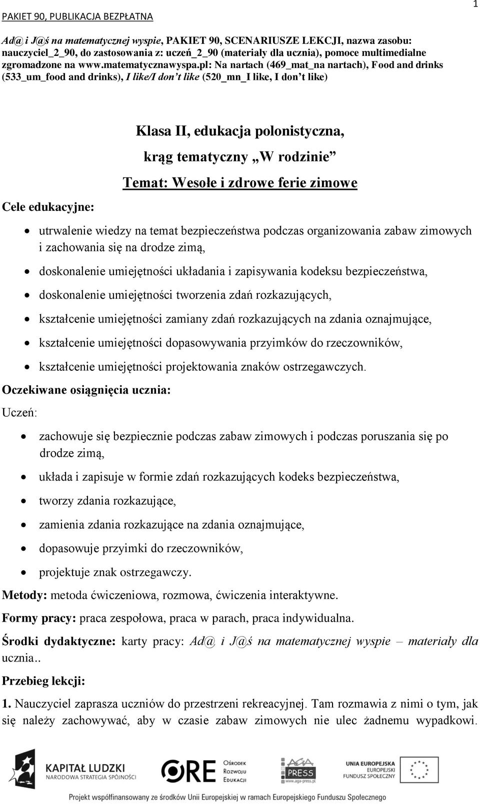 pl: Na nartach (469_mat_na nartach), Food and drinks (533_um_food and drinks), I like/i don t like (520_mn_I like, I don t like) Klasa II, edukacja polonistyczna, krąg tematyczny W rodzinie Temat: