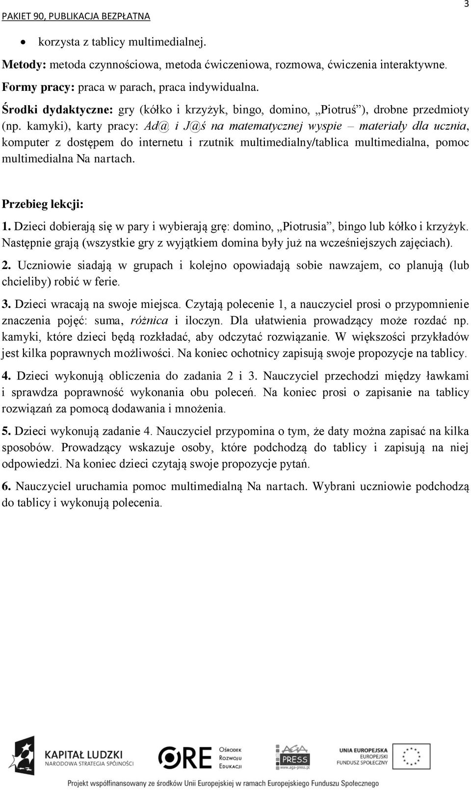 kamyki), karty pracy: Ad@ i J@ś na matematycznej wyspie materiały dla ucznia, komputer z dostępem do internetu i rzutnik multimedialny/tablica multimedialna, pomoc multimedialna Na nartach. 1.