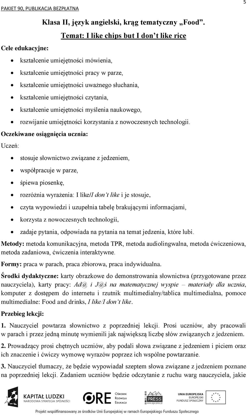 kształcenie umiejętności myślenia naukowego, rozwijanie umiejętności korzystania z nowoczesnych technologii.