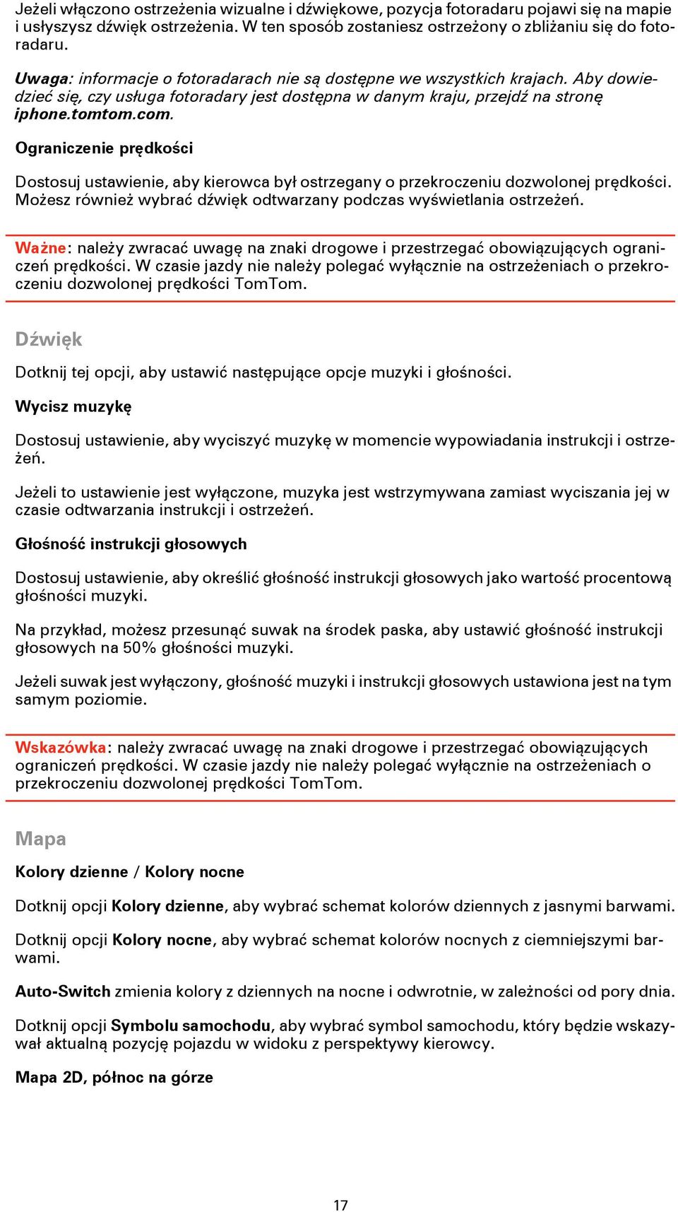 Ograniczenie prędkości Dostosuj ustawienie, aby kierowca był ostrzegany o przekroczeniu dozwolonej prędkości. Możesz również wybrać dźwięk odtwarzany podczas wyświetlania ostrzeżeń.