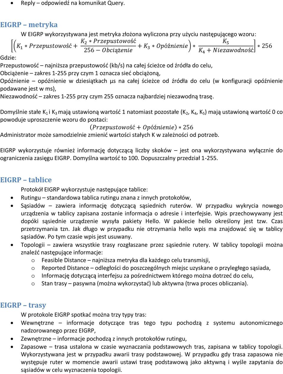 256 Gdzie: Przepustowość najniższa przepustowość (kb/s) na całej ścieżce od źródła do celu, Obciążenie zakres 1-255 przy czym 1 oznacza sieć obciążoną, Opóźnienie opóźnienie w dziesiątkach µs na