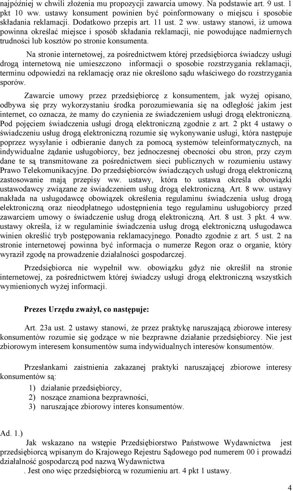 Na stronie internetowej, za pośrednictwem której przedsiębiorca świadczy usługi drogą internetową nie umieszczono informacji o sposobie rozstrzygania reklamacji, terminu odpowiedzi na reklamację oraz