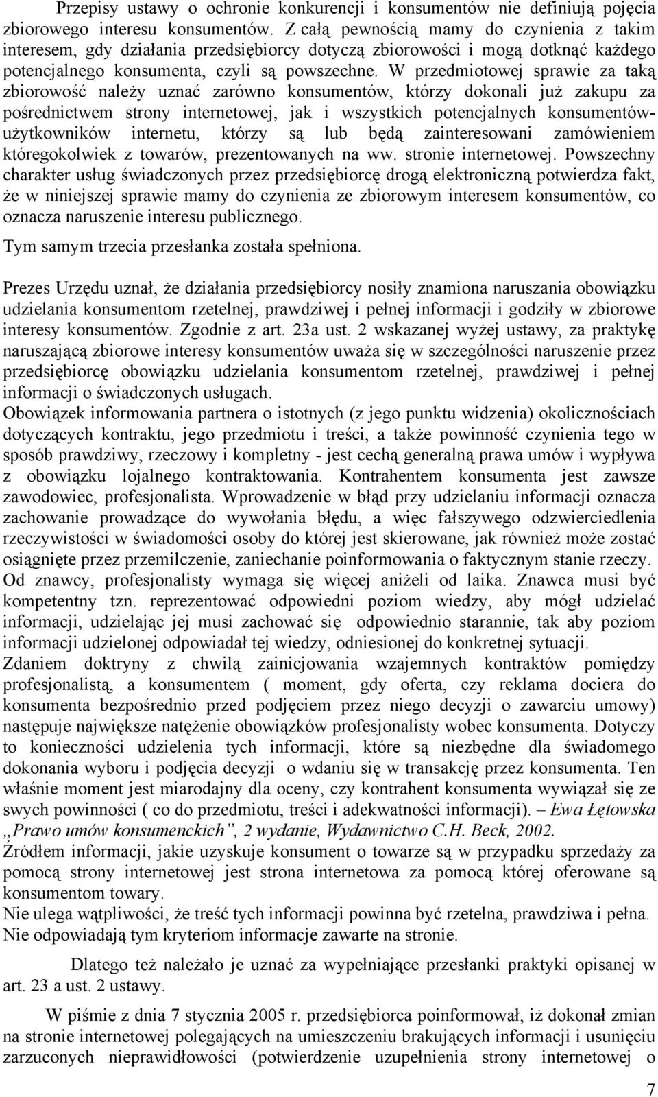 W przedmiotowej sprawie za taką zbiorowość należy uznać zarówno konsumentów, którzy dokonali już zakupu za pośrednictwem strony internetowej, jak i wszystkich potencjalnych konsumentówużytkowników