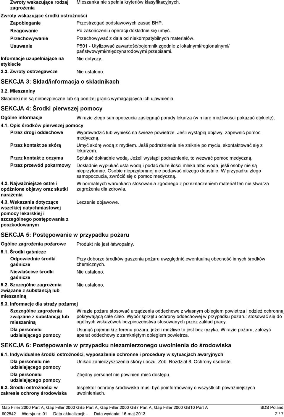 Po zakończeniu operacji dokładnie się umyć. Przechowywać z dala od niekompatybilnych materiałów.