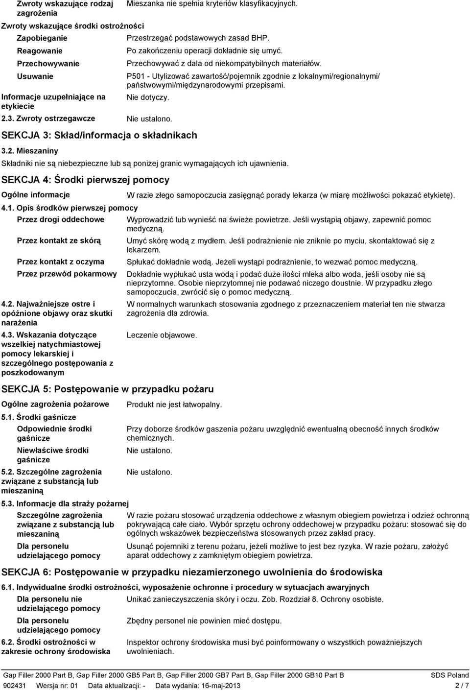 Po zakończeniu operacji dokładnie się umyć. Przechowywać z dala od niekompatybilnych materiałów.