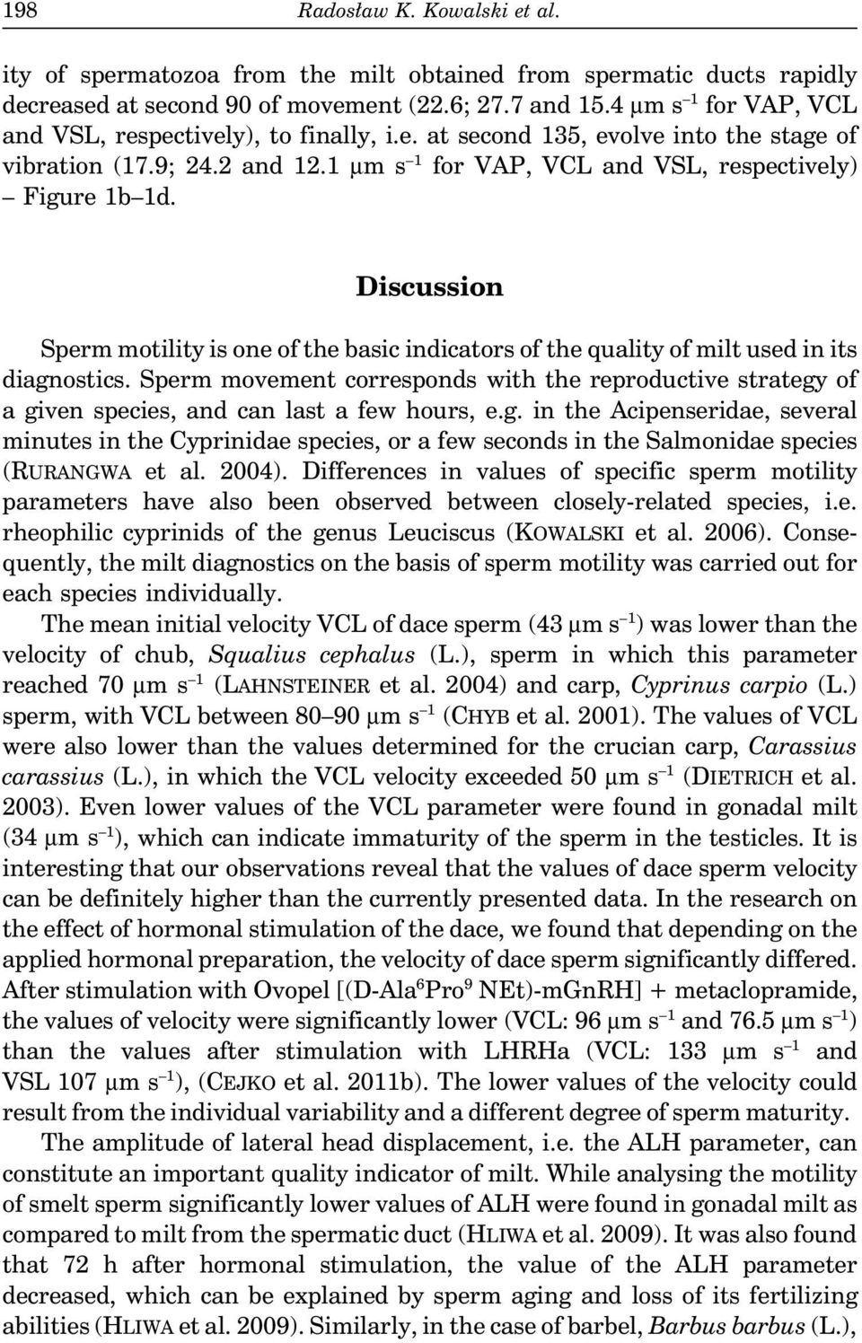 Discussion Sperm motility is one of the basic indicators of the quality of milt used in its diagnostics.