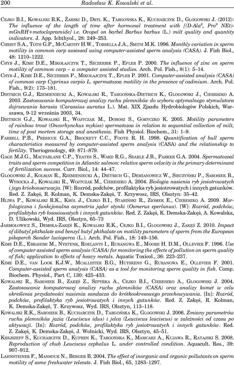 App. Ichthyol., 28: 249 253. CHRIST S.A., TOTH G.P., MCCARTHY H.W., TORSELLA J.A., SMITH M.K. 1996.