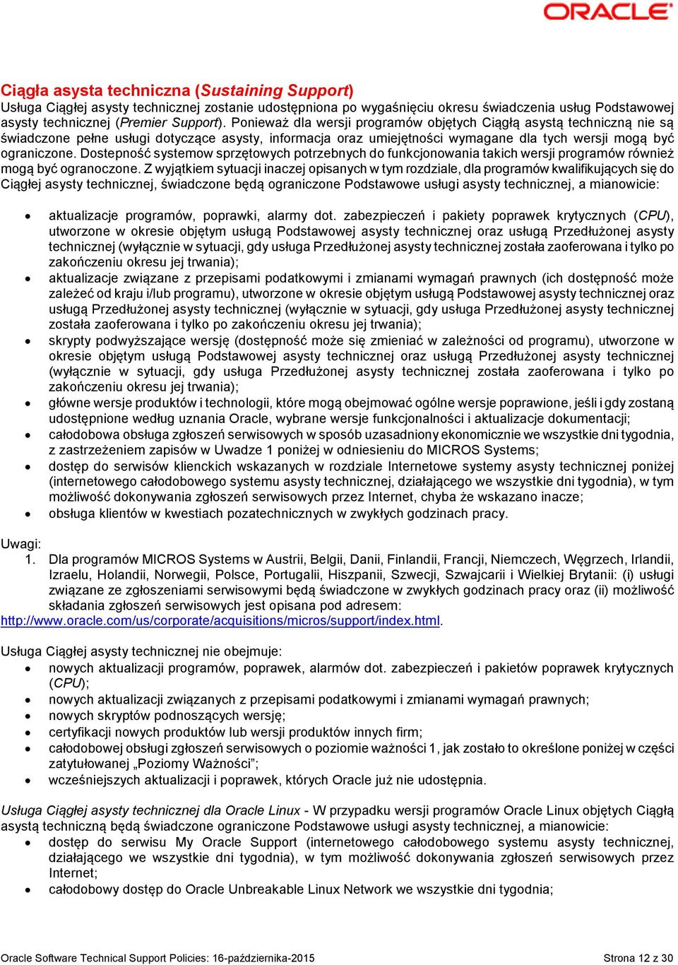 Dostepność systemow sprzętowych potrzebnych do funkcjonowania takich wersji programów również mogą być ogranoczone.