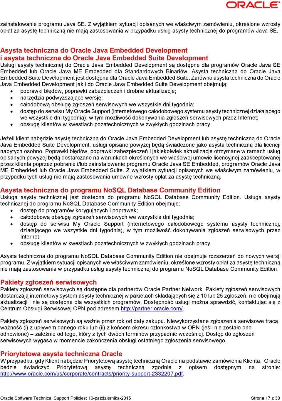 Asysta techniczna do Oracle Java Embedded Development i asysta techniczna do Oracle Java Embedded Suite Development Usługi asysty technicznej do Oracle Java Embedded Development są dostępne dla