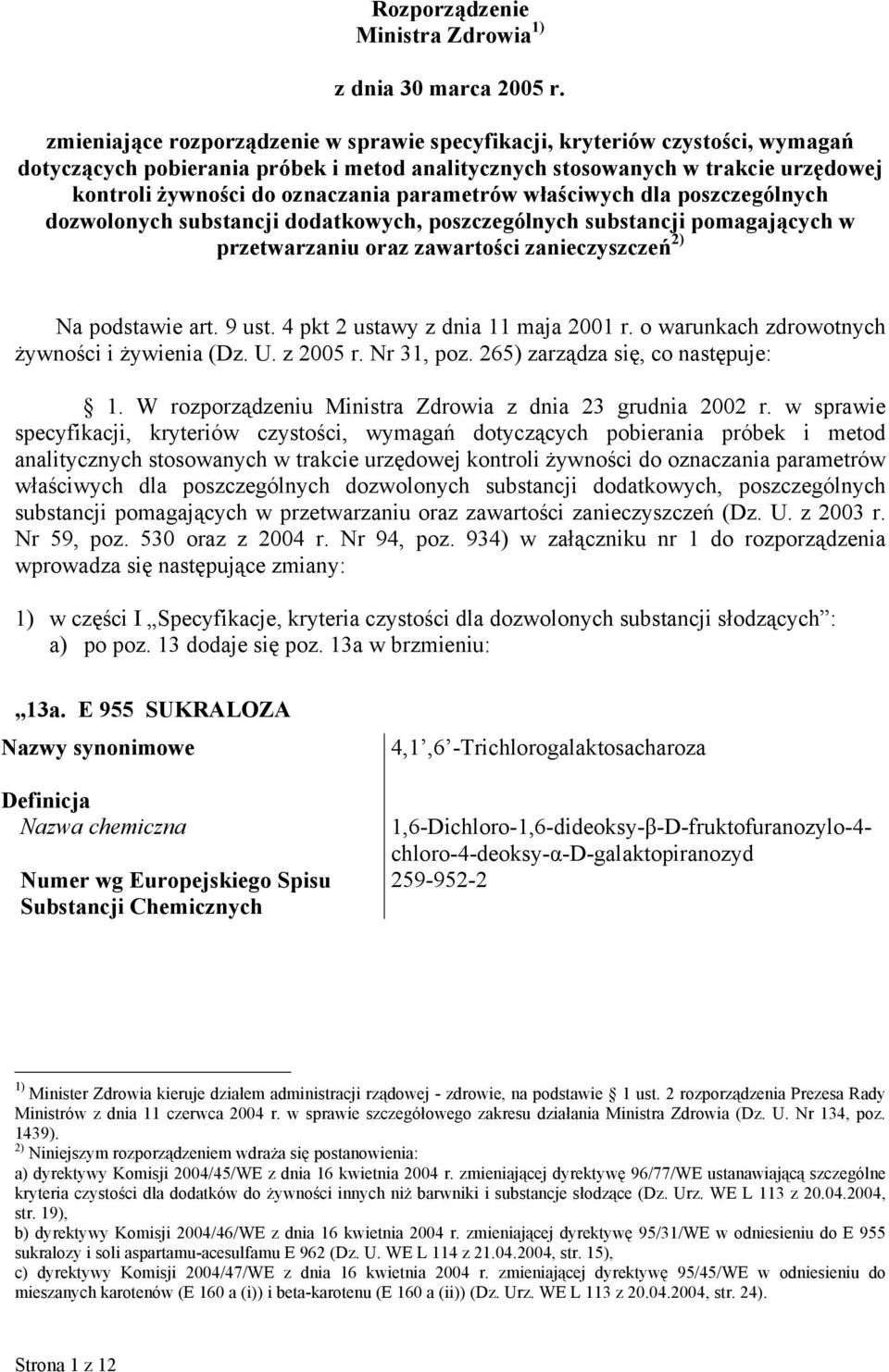 parametrów właściwych dla poszczególnych dozwolonych substancji dodatkowych, poszczególnych substancji pomagających w przetwarzaniu oraz zawartości zanieczyszczeń 2) Na podstawie art. 9 ust.
