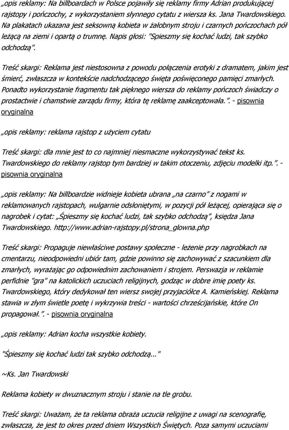 Treść skargi: Reklama jest niestosowna z powodu połączenia erotyki z dramatem, jakim jest śmierć, zwłaszcza w kontekście nadchodzącego święta poświęconego pamięci zmarłych.