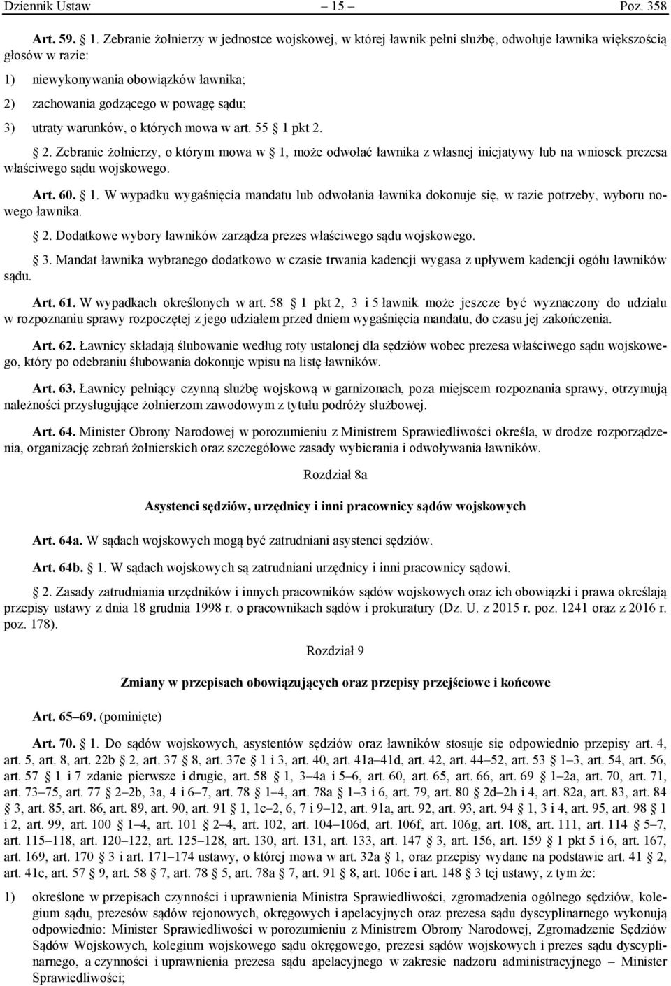 Zebranie żołnierzy w jednostce wojskowej, w której ławnik pełni służbę, odwołuje ławnika większością głosów w razie: 1) niewykonywania obowiązków ławnika; 2) zachowania godzącego w powagę sądu; 3)