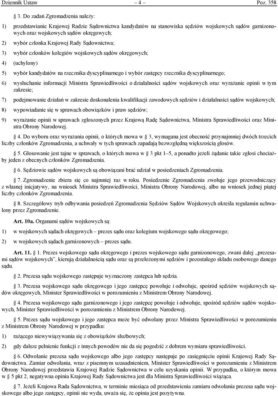 Rady Sądownictwa; 3) wybór członków kolegiów wojskowych sądów okręgowych; 4) (uchylony) 5) wybór kandydatów na rzecznika dyscyplinarnego i wybór zastępcy rzecznika dyscyplinarnego; 6) wysłuchanie