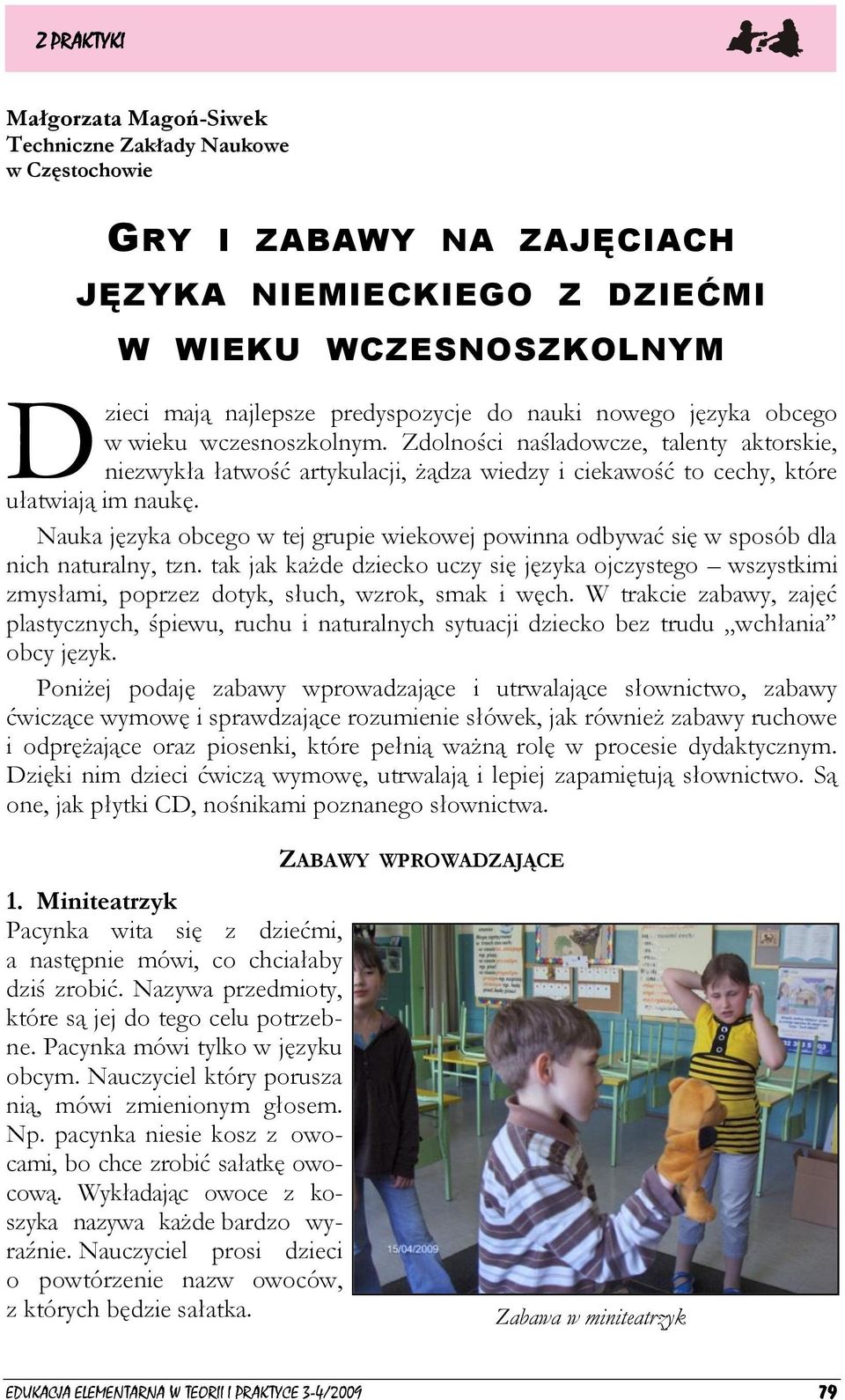 Nauka języka obcego w tej grupie wiekowej powinna odbywać się w sposób dla nich naturalny, tzn.