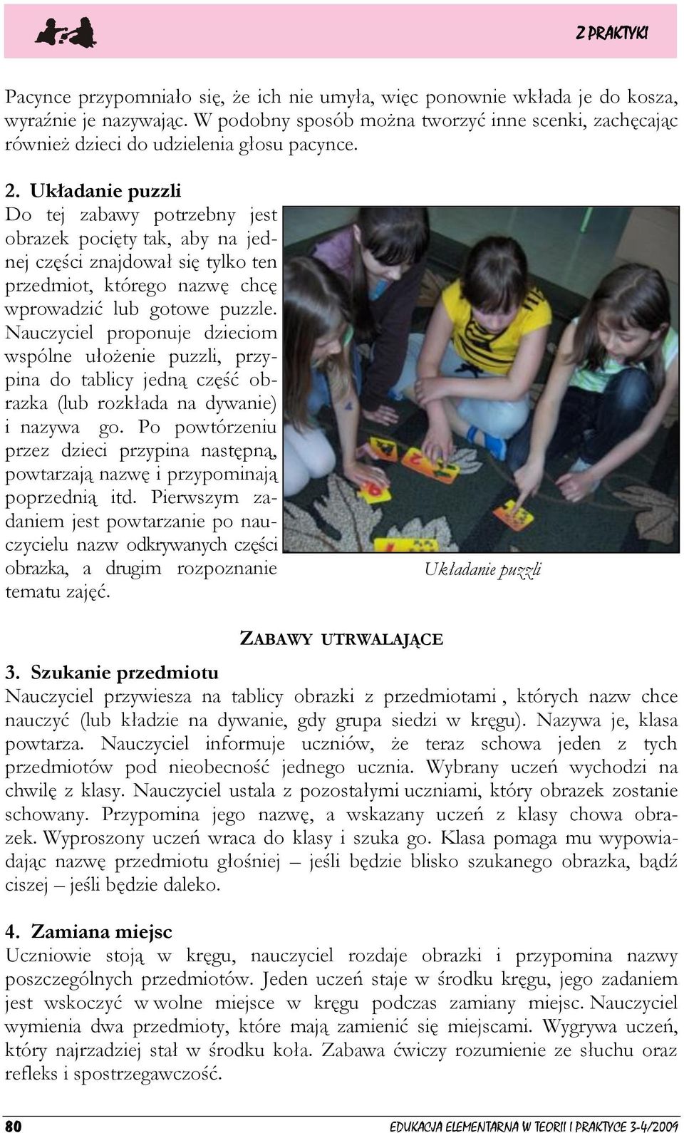 Nauczyciel proponuje dzieciom wspólne ułożenie puzzli, przypina do tablicy jedną część obrazka (lub rozkłada na dywanie) i nazywa go.