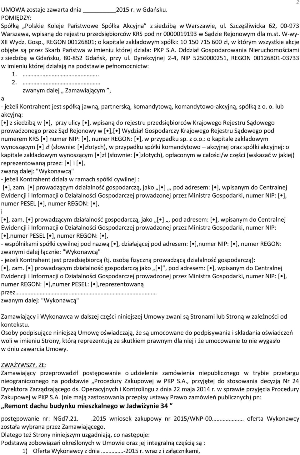 , REGON 00126801; o kapitale zakładowym spółki: 10 150 715 600 zł, w którym wszystkie akcje objęte są przez Skarb Państwa w imieniu której działa: PKP S.A.