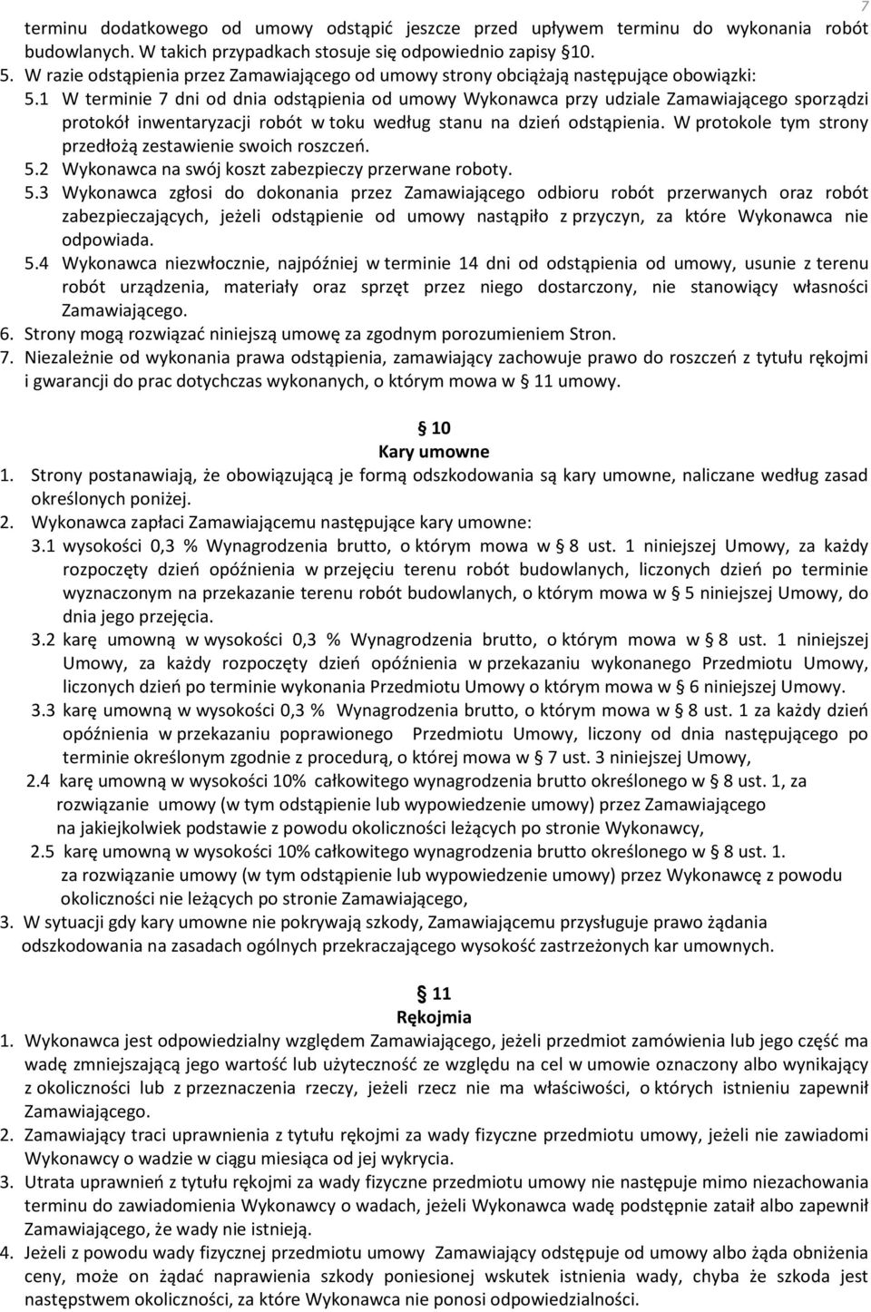 1 W terminie 7 dni od dnia odstąpienia od umowy Wykonawca przy udziale Zamawiającego sporządzi protokół inwentaryzacji robót w toku według stanu na dzień odstąpienia.