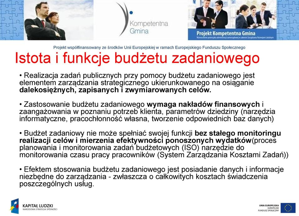 Zastosowanie budżetu zadaniowego wymaga nakładów finansowych i zaangażowania w poznaniu potrzeb klienta, parametrów dziedziny (narzędzia informatyczne, pracochłonność własna, tworzenie odpowiednich
