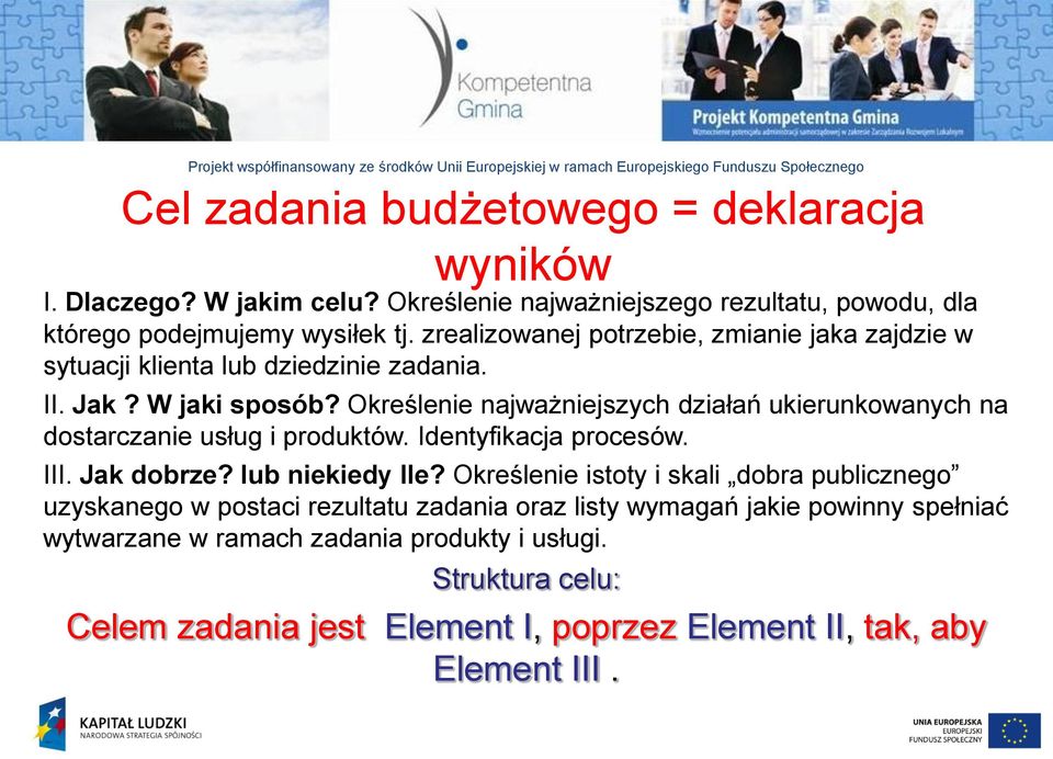 Określenie najważniejszych działań ukierunkowanych na dostarczanie usług i produktów. Identyfikacja procesów. III. Jak dobrze? lub niekiedy Ile?