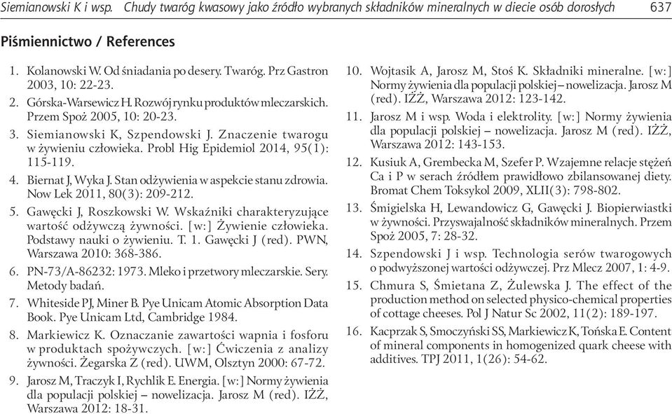 Probl Hig Epidemiol 2014, 95(1): 115-119. 4. Biernat J, Wyka J. Stan odżywienia w aspekcie stanu zdrowia. Now Lek 2011, 80(3): 209-212. 5. Gawęcki J, Roszkowski W.