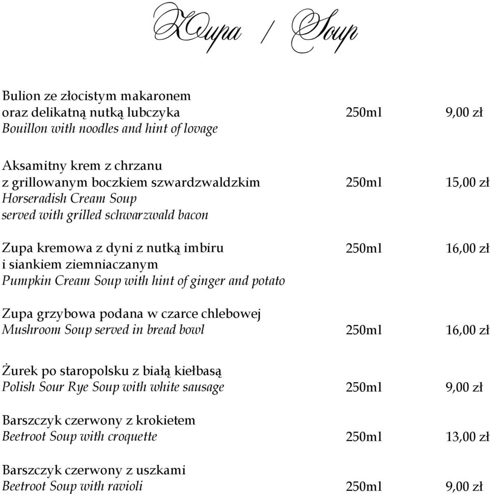 potato 250ml 250ml 15,00 zł 16,00 zł Zupa grzybowa podana w czarce chlebowej Mushroom Soup served in bread bowl 250ml 16,00 zł Żurek po staropolsku z białą kiełbasą Polish Sour