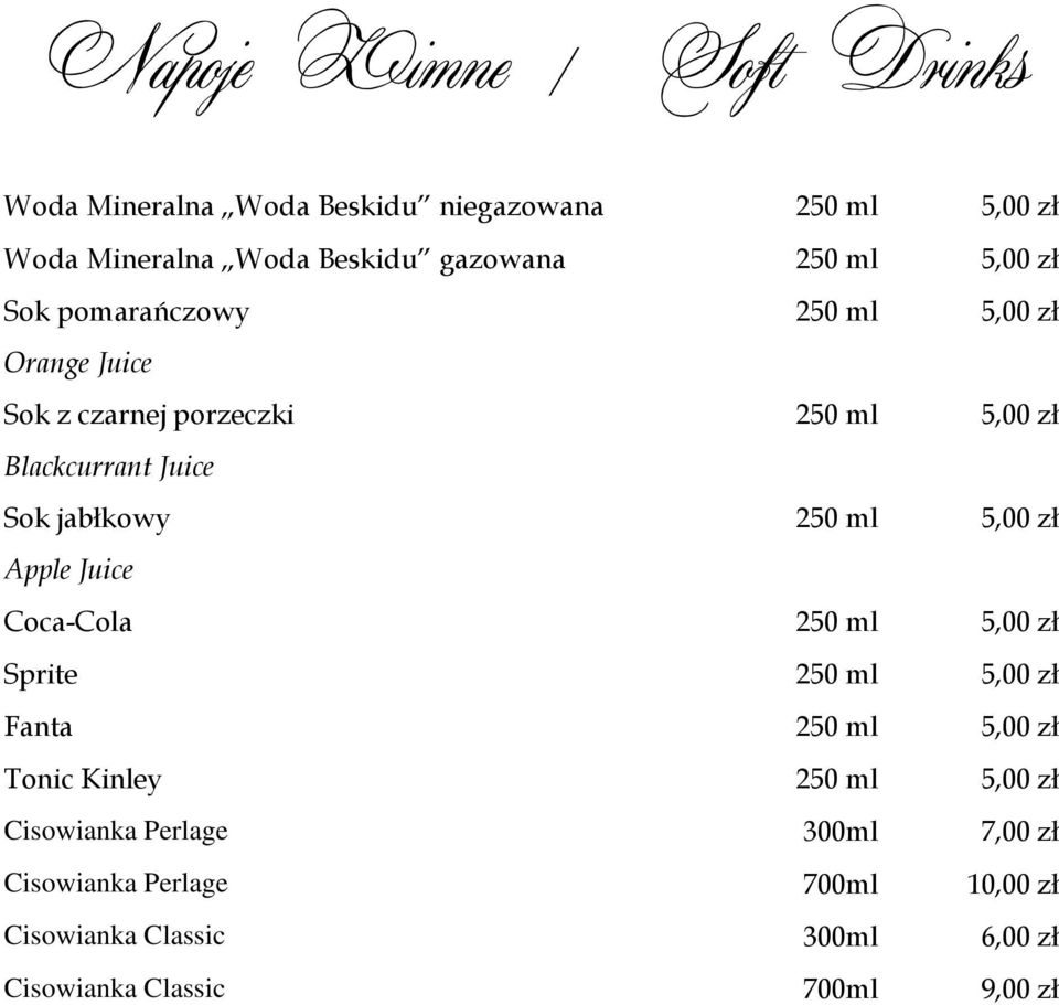 250 ml 5,00 zł Apple Juice Coca-Cola 250 ml 5,00 zł Sprite 250 ml 5,00 zł Fanta 250 ml 5,00 zł Tonic Kinley 250 ml 5,00 zł