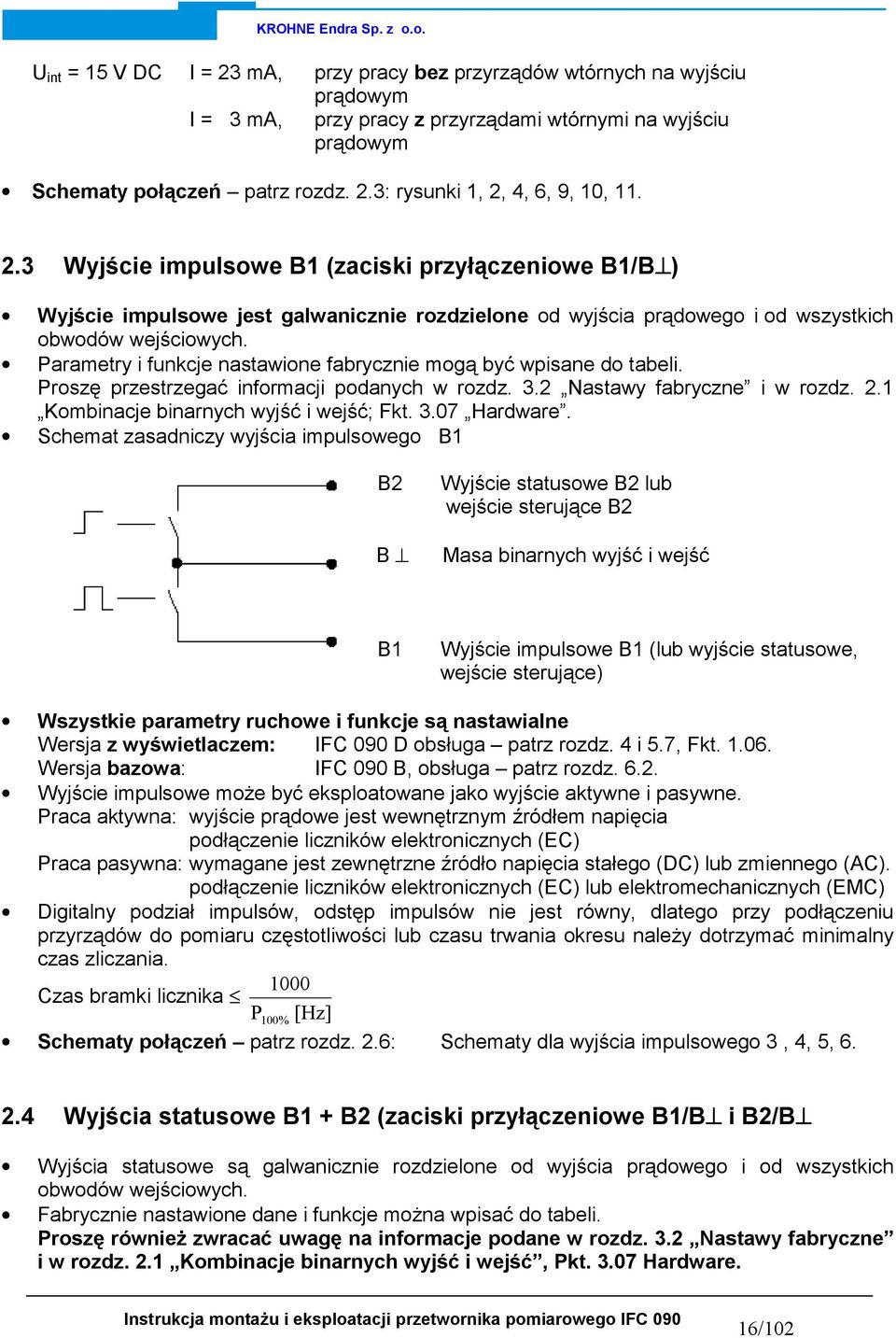 Parametry i funkcje nastawione fabrycznie mogą być wpisane do tabeli. Proszę przestrzegać informacji podanych w rozdz. 3.2 Nastawy fabryczne i w rozdz. 2.1 Kombinacje binarnych wyjść i wejść; Fkt. 3.07 Hardware.