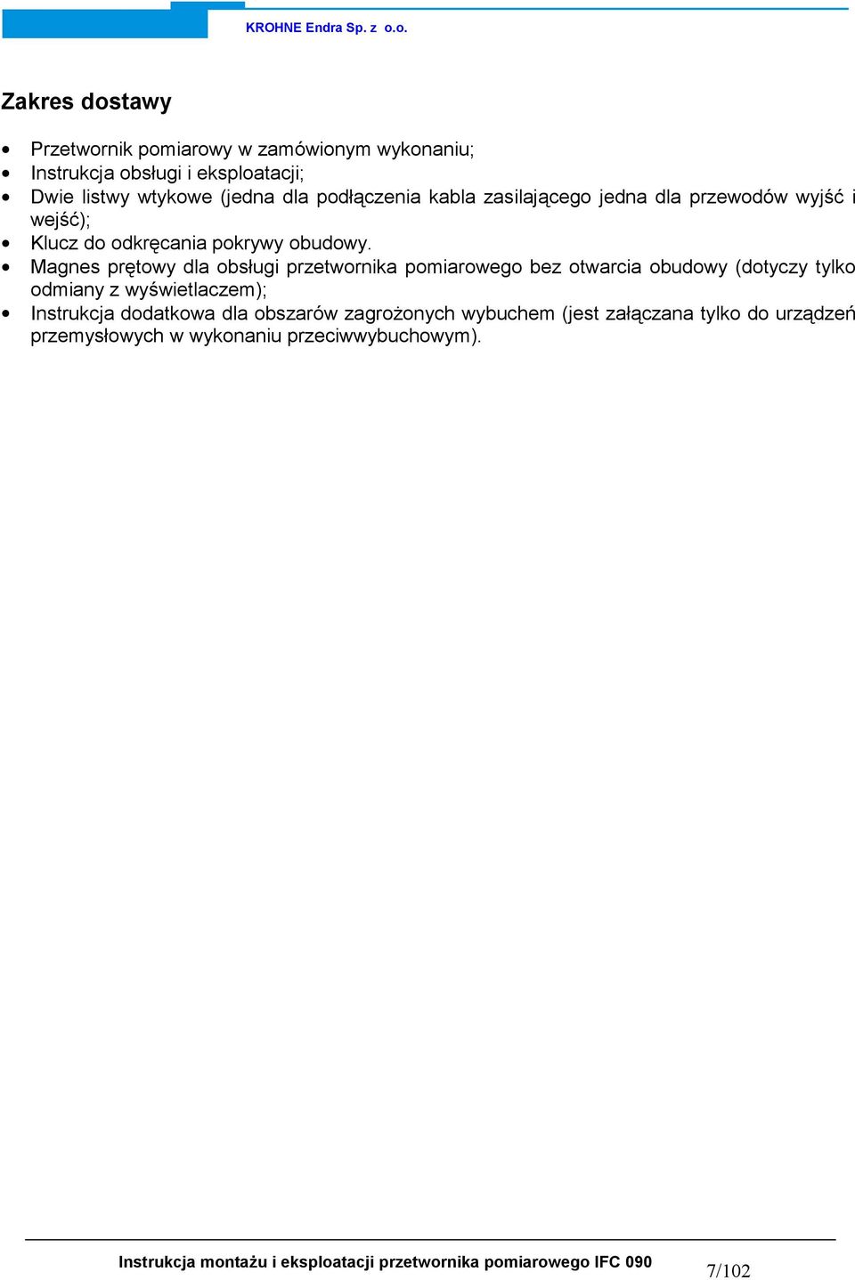 Magnes prętowy dla obsługi przetwornika pomiarowego bez otwarcia obudowy (dotyczy tylko odmiany z wyświetlaczem);