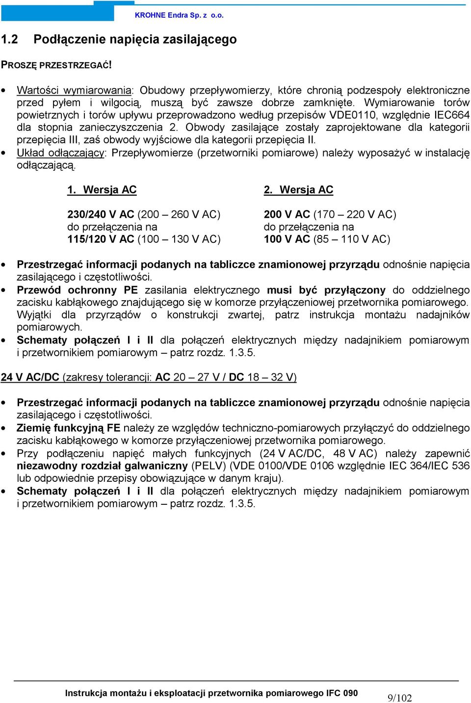 Wymiarowanie torów powietrznych i torów upływu przeprowadzono według przepisów VDE0110, względnie IEC664 dla stopnia zanieczyszczenia 2.