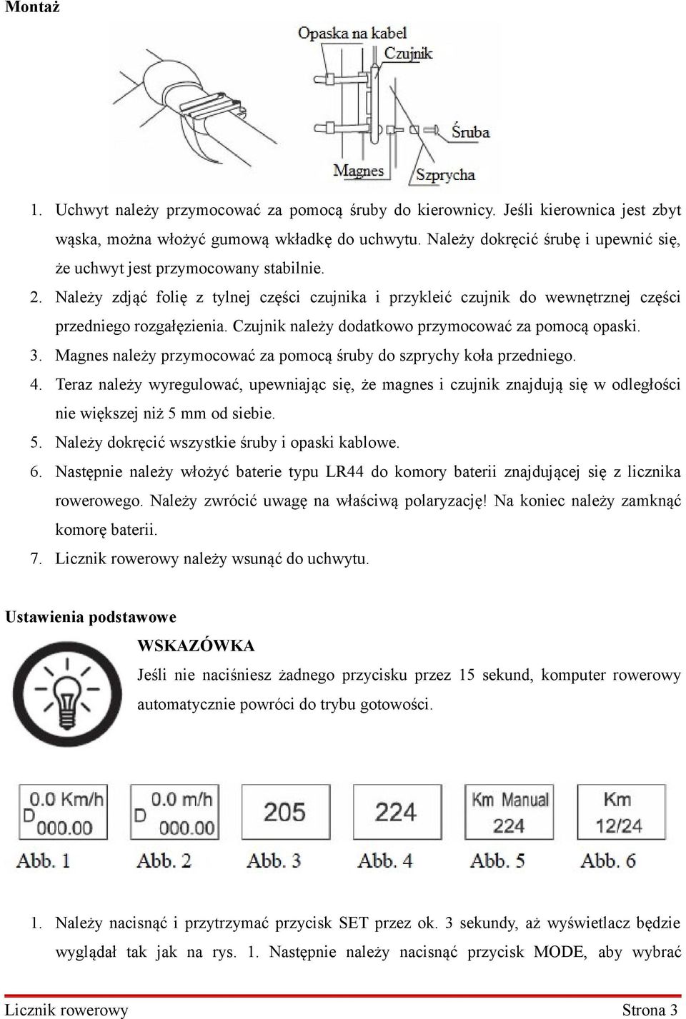 Czujnik należy dodatkowo przymocować za pomocą opaski. 3. Magnes należy przymocować za pomocą śruby do szprychy koła przedniego. 4.