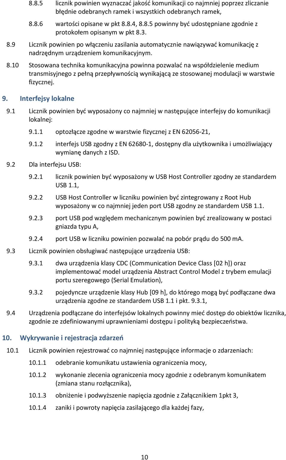 Stosowana technika komunikacyjna powinna pozwalać na współdzielenie medium transmisyjnego z pełną przepływnością wynikającą ze stosowanej modulacji w warstwie fizycznej. 9. Interfejsy lokalne 9.1 9.
