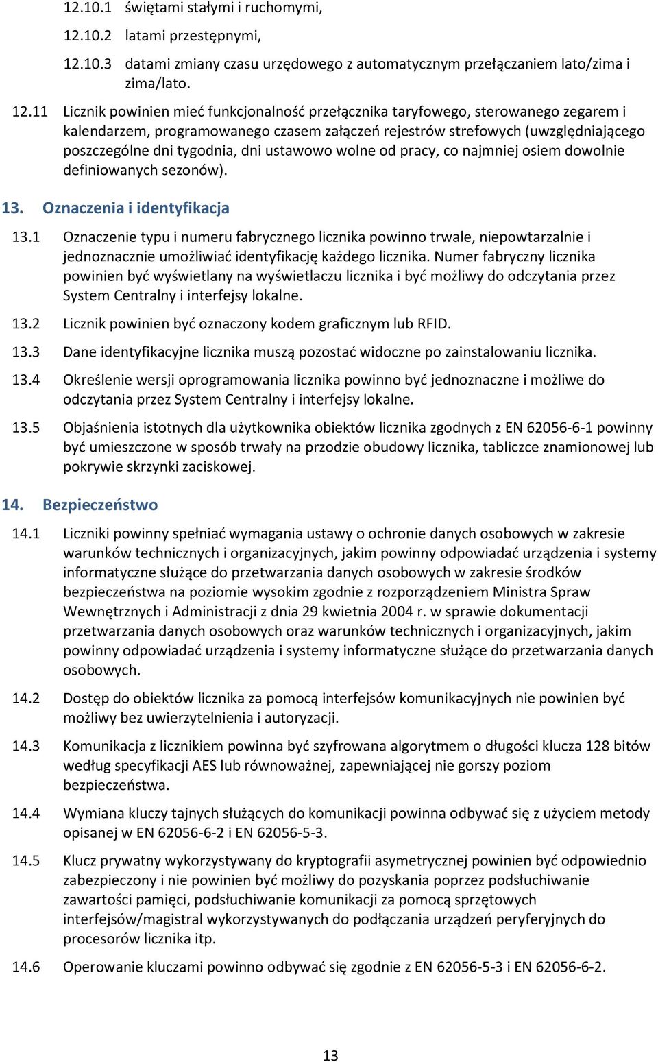 ustawowo wolne od pracy, co najmniej osiem dowolnie definiowanych sezonów). 13. Oznaczenia i identyfikacja 13.1 13.2 13.3 13.4 13.
