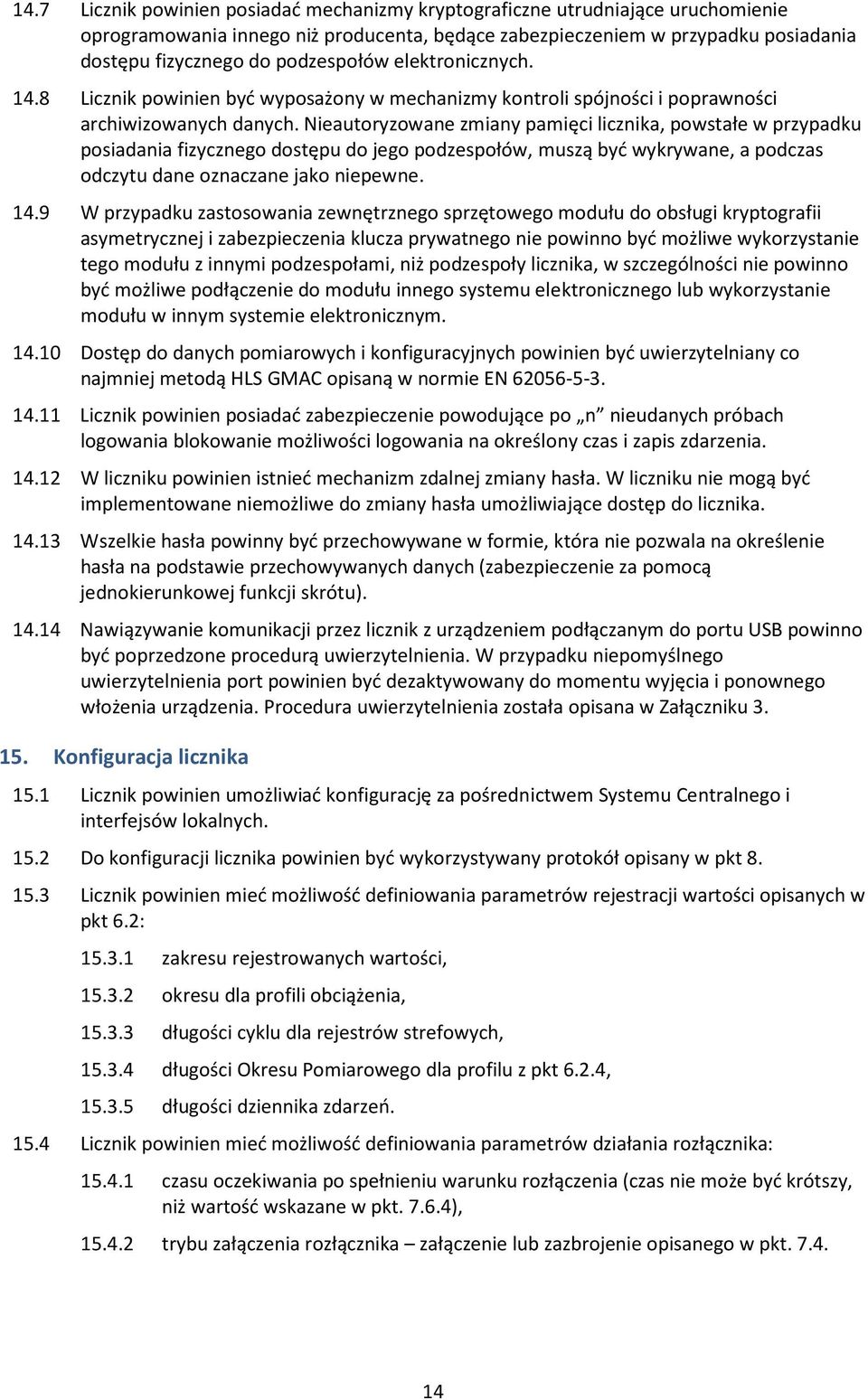 elektronicznych. Licznik powinien być wyposażony w mechanizmy kontroli spójności i poprawności archiwizowanych danych.