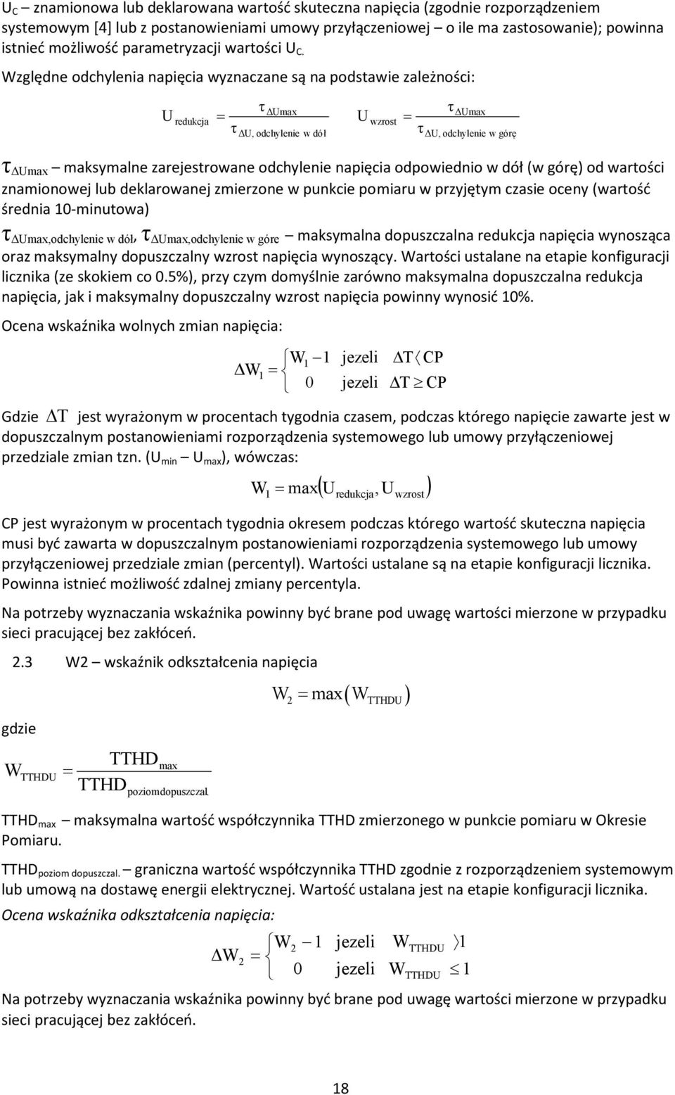 Względne odchylenia napięcia wyznaczane są na podstawie zależności: U redukcja = τ τ Umax U, odchylenie w dół U wzrost = τ τ Umax U, odchylenie w górę τ Umax maksymalne zarejestrowane odchylenie
