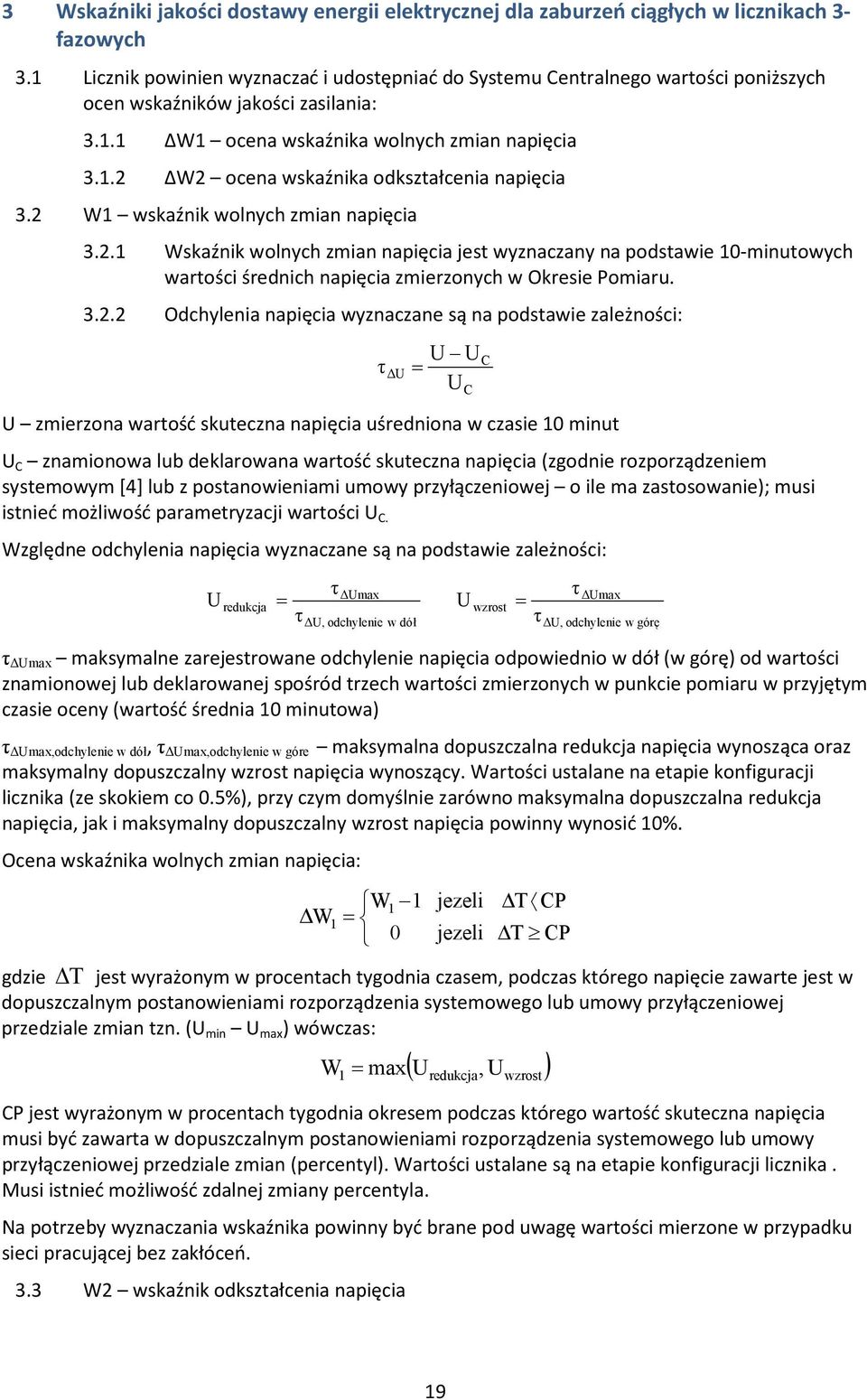 2 W1 wskaźnik wolnych zmian napięcia 3.2.1 Wskaźnik wolnych zmian napięcia jest wyznaczany na podstawie 10-minutowych wartości średnich napięcia zmierzonych w Okresie Pomiaru. 3.2.2 Odchylenia